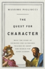 Image for The Quest for Character : What the Story of Socrates and Alcibiades Teaches Us about Our Search for Good Leaders