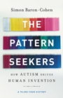 Image for The Pattern Seekers : How Autism Drives Human Invention