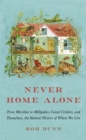 Image for Never home alone  : from microbes to millipedes, camel crickets, and honeybees, the natural history of where we live