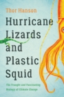 Image for Hurricane Lizards and Plastic Squid : The Fraught and Fascinating Biology of Climate Change