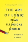 Image for The Art of Logic in an Illogical World