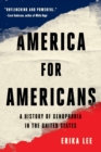 Image for America for Americans : A History of Xenophobia in the United States
