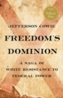 Image for Freedom&#39;s dominion  : a saga of white resistance to federal power