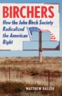 Image for Birchers  : how the John Birch Society radicalized the American Right