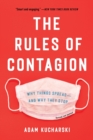 Image for The Rules of Contagion : Why Things Spread--And Why They Stop