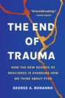Image for The End of Trauma : How the New Science of Resilience Is Changing How We Think About PTSD