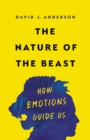Image for The Nature of the Beast : How Emotions Guide Us