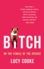 Image for Bitch : On the Female of the Species