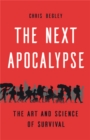 Image for The next apocalypse  : the art and science of survival