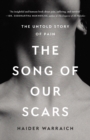 Image for The Song of Our Scars : The Untold Story of Pain