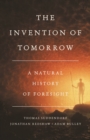 Image for The invention of tomorrow  : a natural history of foresight