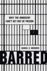 Image for Barred  : why the innocent can&#39;t get out of prison