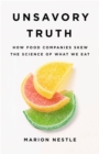 Image for Unsavory truth  : how food companies skew the science of what we eat