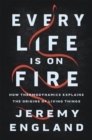 Image for Every life is on fire  : how thermodynamics explains the origins of living things