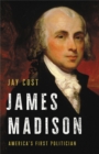 Image for James Madison  : America&#39;s first politician
