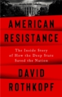 Image for American resistance  : the inside story of how the deep state saved the nation