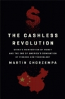 Image for The cashless revolution  : China&#39;s reinvention of money and the end of America&#39;s domination in finance and technology