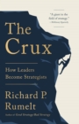 Image for The Crux : How Leaders Become Strategists