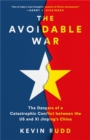 Image for The avoidable war  : the dangers of a catastrophic conflict between the US and Xi Jinping&#39;s China