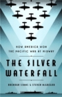 Image for The silver waterfall  : how America won the war in the Pacific at Midway