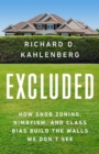 Image for Excluded  : how snob zoning, NIMBYism, and class bias build the walls we don&#39;t see