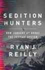 Image for Sedition hunters  : how January 6th broke the justice system