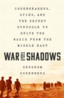 Image for War of shadows  : codebreakers, spies, and the secret struggle to drive the Nazis from the Middle East