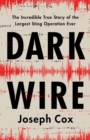 Image for Dark wire  : the incredible true story of the largest sting operation in history