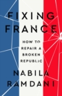 Image for Fixing France : How to Repair a Broken Republic