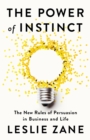 Image for The power of instinct  : the new rules of persuasion in business and life