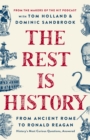 Image for The Rest Is History : From Ancient Rome to Ronald Reagan-History&#39;s Most Curious Questions, Answered