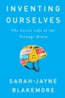 Image for Inventing Ourselves : The Secret Life of the Teenage Brain