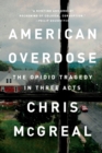 Image for American Overdose : The Opioid Tragedy in Three Acts