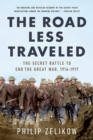 Image for The road less traveled  : the secret turning point of the Great War, 1916-1917