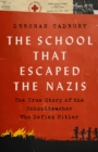 Image for The School that Escaped the Nazis : The True Story of the Schoolteacher Who Defied Hitler