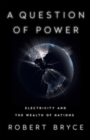 Image for A question of power  : electricity and the wealth of nations