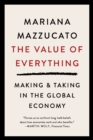 Image for The Value of Everything : Making and Taking in the Global Economy