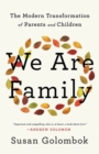 Image for We are family  : the modern transformation of parents and children