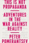 Image for This Is Not Propaganda : Adventures in the War Against Reality