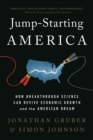 Image for Jump-starting America  : how breakthrough science can revive economic growth and the American dream