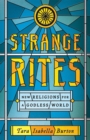Image for Strange rites  : new religions for a godless world