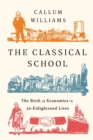 Image for The classical school  : the turbulent birth of economics in twenty extraordinary lives