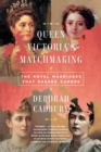 Image for Queen Victoria&#39;s Matchmaking : The Royal Marriages that Shaped Europe