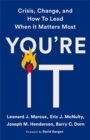 Image for You&#39;re it  : crisis, change, and how to lead when it matters most