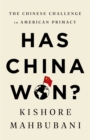 Image for Has China Won? : The Chinese Challenge to American Primacy