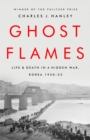 Image for Ghost flames  : life and death in a hidden war, Korea 1950-1953