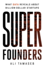 Image for Super founders  : what data reveals about billion dollar startups