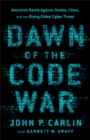 Image for The dawn of the code war  : America&#39;s battle against Russia, China, and the rising global cyber threat