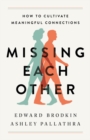Image for Missing each other  : how to cultivate meaningful connections