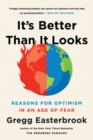 Image for It&#39;s Better Than It Looks : Reasons for Optimism in an Age of Fear